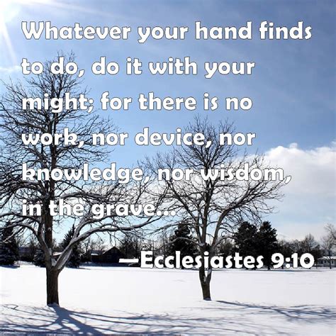 Ecclesiastes 910 Whatever Your Hand Finds To Do Do It With Your Might