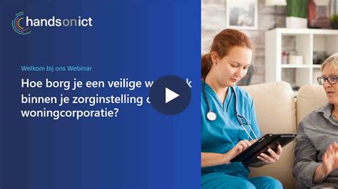 Hands On Ict Webinar Hoe Borg Je Een Veilige Werkplek Voor Zorg Wonen