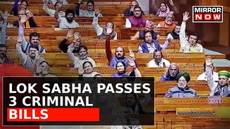 Revamping Indias Criminal Laws Lok Sabha Passes 3 Criminal Bills