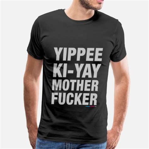 Yippee Ki Yay Mother Fucker Mens Premium T Shirt Spreadshirt