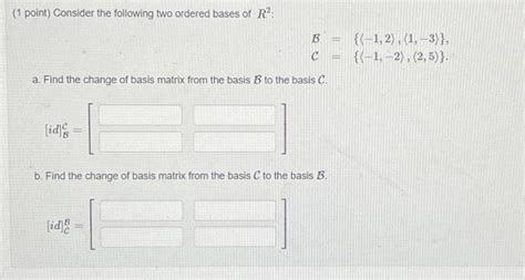 Solved 1 Point Consider The Following Two Ordered Bases Of Chegg