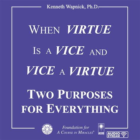 ACIM - When Virtue is a Vice and Vice a Virtue: Two Purposes For Everything