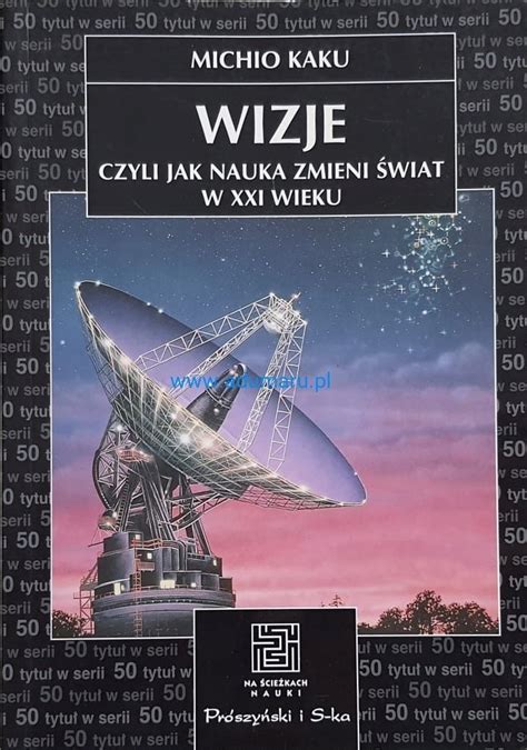 Wizje Czyli Jak Nauka Zmieni Wiat W Xxi Wieku Michio Kaku