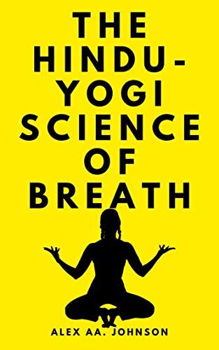 The Hindu Yogi Science Of Breath A Complete Manual Of The Oriental