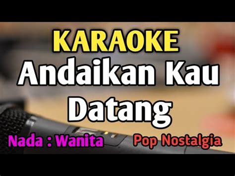 ANDAIKAN KAU DATANG KEMBALI KARAOKE NADA WANITA CEWEK Pop