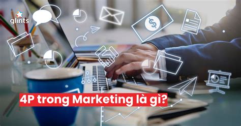 4P trong Marketing là gì Như thế nào là chiến lược thành công