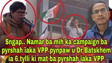 Namar Ba Mih Ka Campaign Ba Pyrshah Aka Vpp Pynpaw U Dr Batskhem Ia