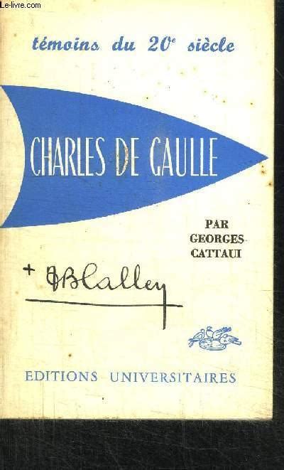 Charles De Gaulle Collection Temoins Du Xxe Siecle N De Cattaui