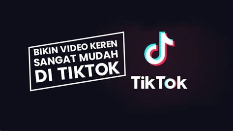 Panduan Membuat Video Di Tiktok Dengan Cara Mudah Panduanbs