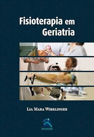 Fisioterapia Em Geriatria Ebook Wibelinger Lia Mara Amazon Br