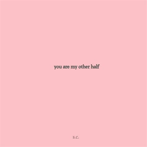 You Are My Other Half Other Half Quotes Happy Quotes Happy Birthday Me