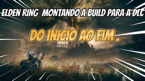 Elden Ring Montando A Build Para A Dlc Do Inicio Ao Fim Ep Youtube