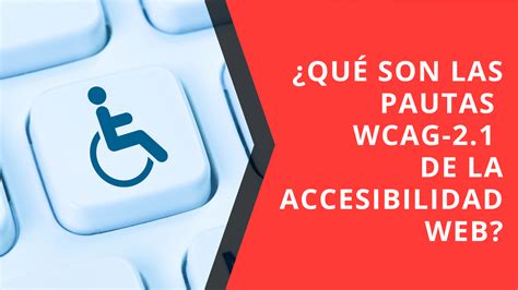 Pautas Wcag De La Accesibilidad Web Qu Son