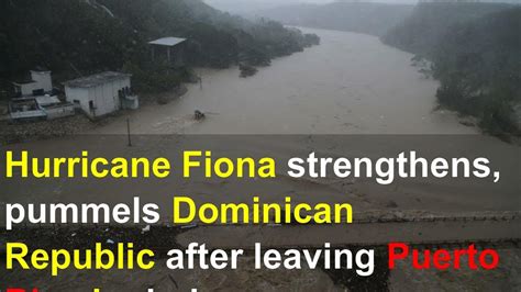 Hurricane Fiona Strengthens Pummels Dominican Republic After Leaving Puerto Rico In Dark Youtube