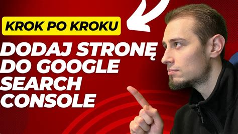 Jak Doda Stron Internetow Do Google Search Console Poradnik Krok Po