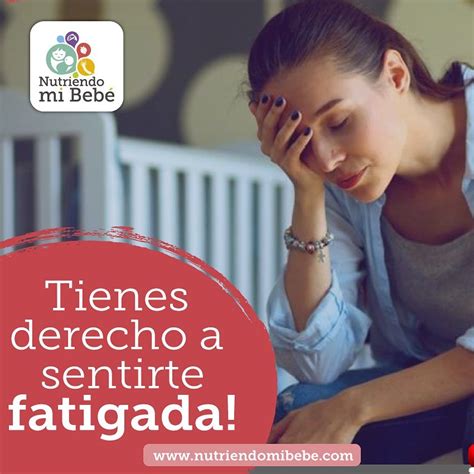 Nutriendo mi Bebé Tienes derecho a sentirte fatigada