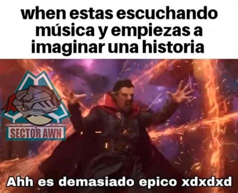 When Estas Escuchando Musica Y Empezas A Imaginar Una Historia Xdxdxdxd