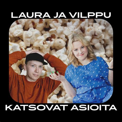 Laura Ja Vilppu Katsovat Asioita Podcast On Spotify