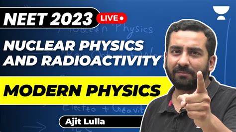 Nuclear Physics And Radioactivity Modern Physics NEET 2023 Ajit