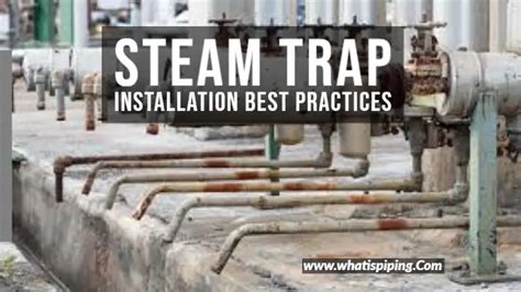 Steam Trap Installation Best Practices What Is Piping