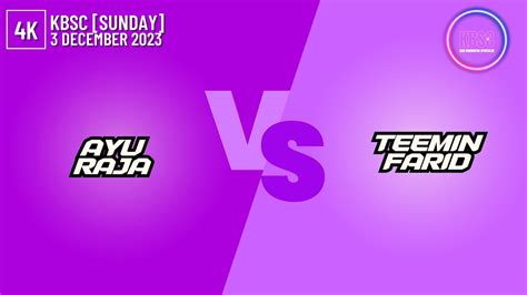 4K Ayu Raja Vs TeeMin Farid KBSC SUNDAY 3 December 2023 YouTube