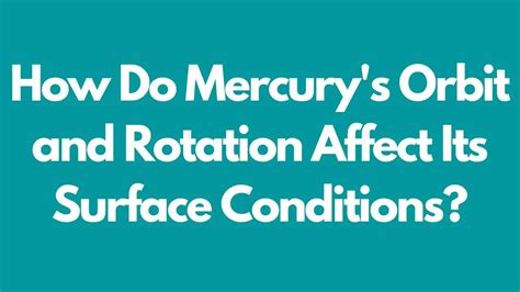 How Do Mercury's Orbit and Rotation Affect Its Surface Conditions ...