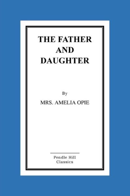 The Father And Daughter A Tale In Prose By Amelia Opie Paperback