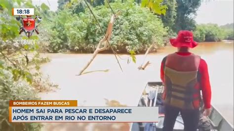 Homem Sai Para Pescar E Desaparece Ap S Entrar Em Rio No Entorno Do Df