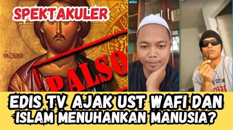 Edis Tv Kembali Bikin Ulah Blakblakan Ajak Ust Wafi Menyembah Anak