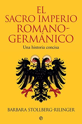 El Sacro Imperio Romano Germánico Una historia concisa by Barbara