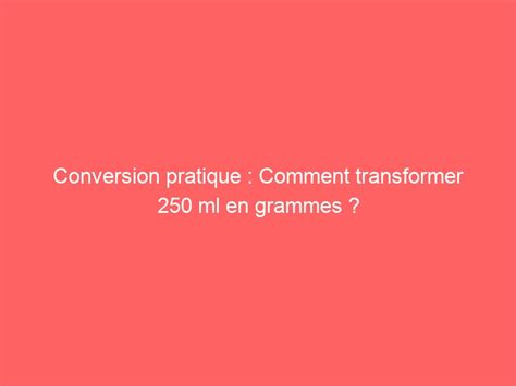 Conversion Pratique Comment Transformer Ml En Grammes Ben Mazue