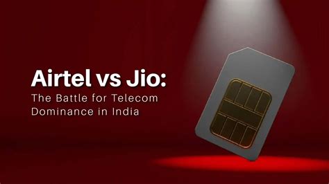 Airtel Vs Jio The Battle For Telecom Dominance In India