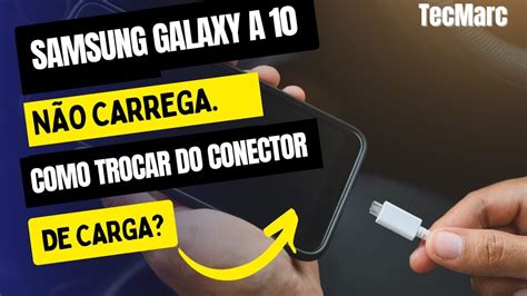 Samsung Galaxy A N O Carrega Como Trocar Do Conector Carga Youtube