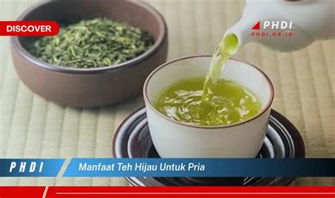 Ketahui Manfaat Teh Hijau Untuk Pria Yang Bikin Kamu Penasaran