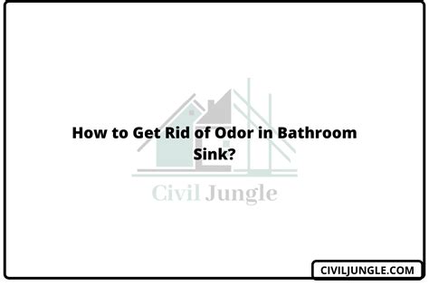 How To Get Rid Of Odor In Bathroom Sink Civiljungle