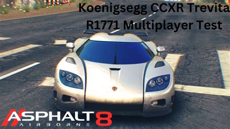 Fun To Use Asphalt 8 Koenigsegg CCXR Trevita R1771 Multiplayer Test