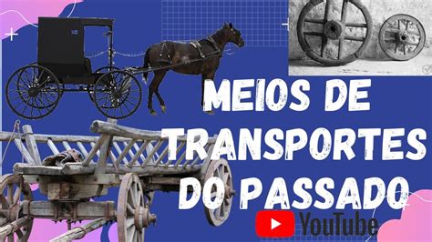 Meios De Transporte Do Passado - MEIOS DE TRANSPORTES NO PASSADO - YouTube
