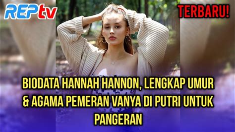 TERBARU BIODATA HANNAH HANNON LENGKAP UMUR DAN AGAMA PEMERAN VANYA