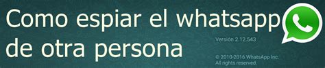 Como Espiar El Whatsapp De Otra Persona