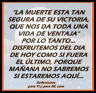 Reflexiones para TI y para MÍ LA VIDA DE PRISA La Muerte está tan