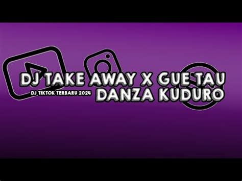 Dj Take Away X Gue Tau Danza Kuduro Youtube Music