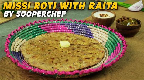 Missi Roti With Raita Recipe Punjabi Missi Roti Village Food Besan Ki Roti Sooperchef