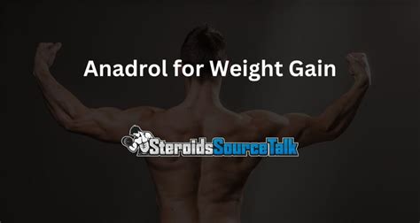 Anadrol For Weight Gain Your Friendly Guide To Bulking Up