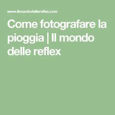 Come Fotografare La Pioggia Il Mondo Delle Reflex Fotografia