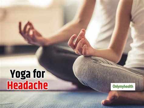 Yoga Poses To Treat Headache Onlymyhealth