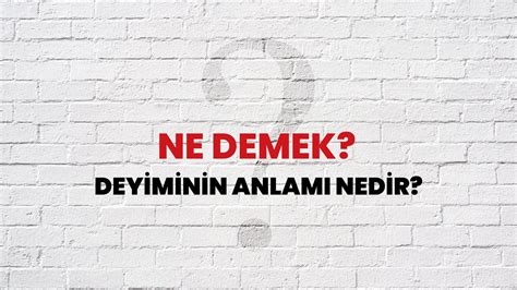 Ne demek Deyiminin Anlamı Nedir Habertürk