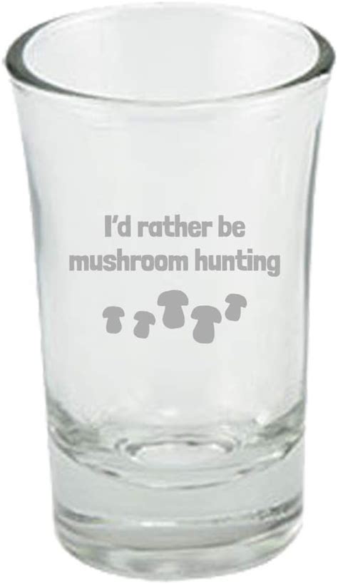 Mushroom Hunting Shot Glass Mushroom Foraging Mushrooming T I D Rather Be