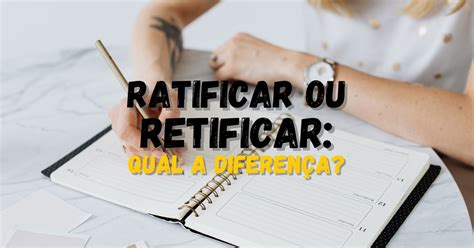 O Que Significa Respectivamente As Palavras Ratificar E Retificar