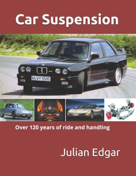 Car Suspension Over 120 Years Of Ride And Handling By Julian Edgar Paperback Barnes And Noble®