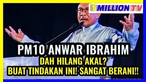 Pm Anwar Ibrahim Dah Hilang Akal Buat Tindakan Ini Youtube